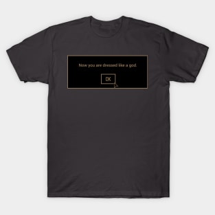 Now you are dressed like a god. T-Shirt